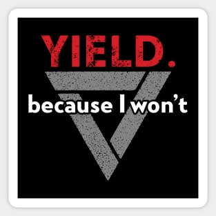 Yield. Because I Won't. Sticker